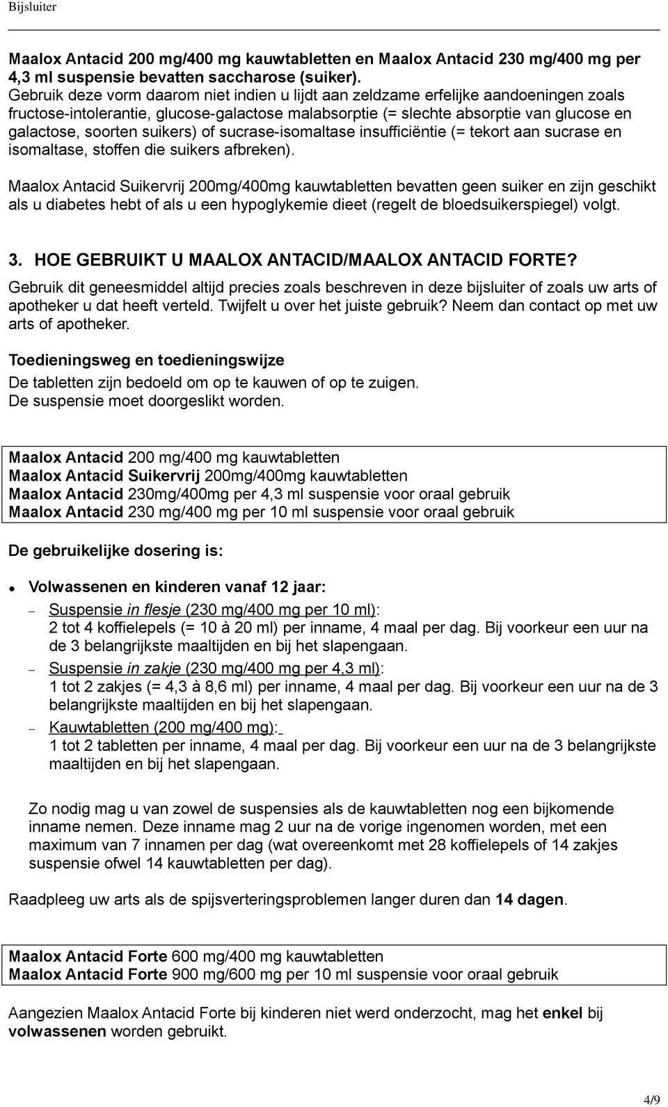 suikers) of sucrase-isomaltase insufficiëntie (= tekort aan sucrase en isomaltase, stoffen die suikers afbreken).