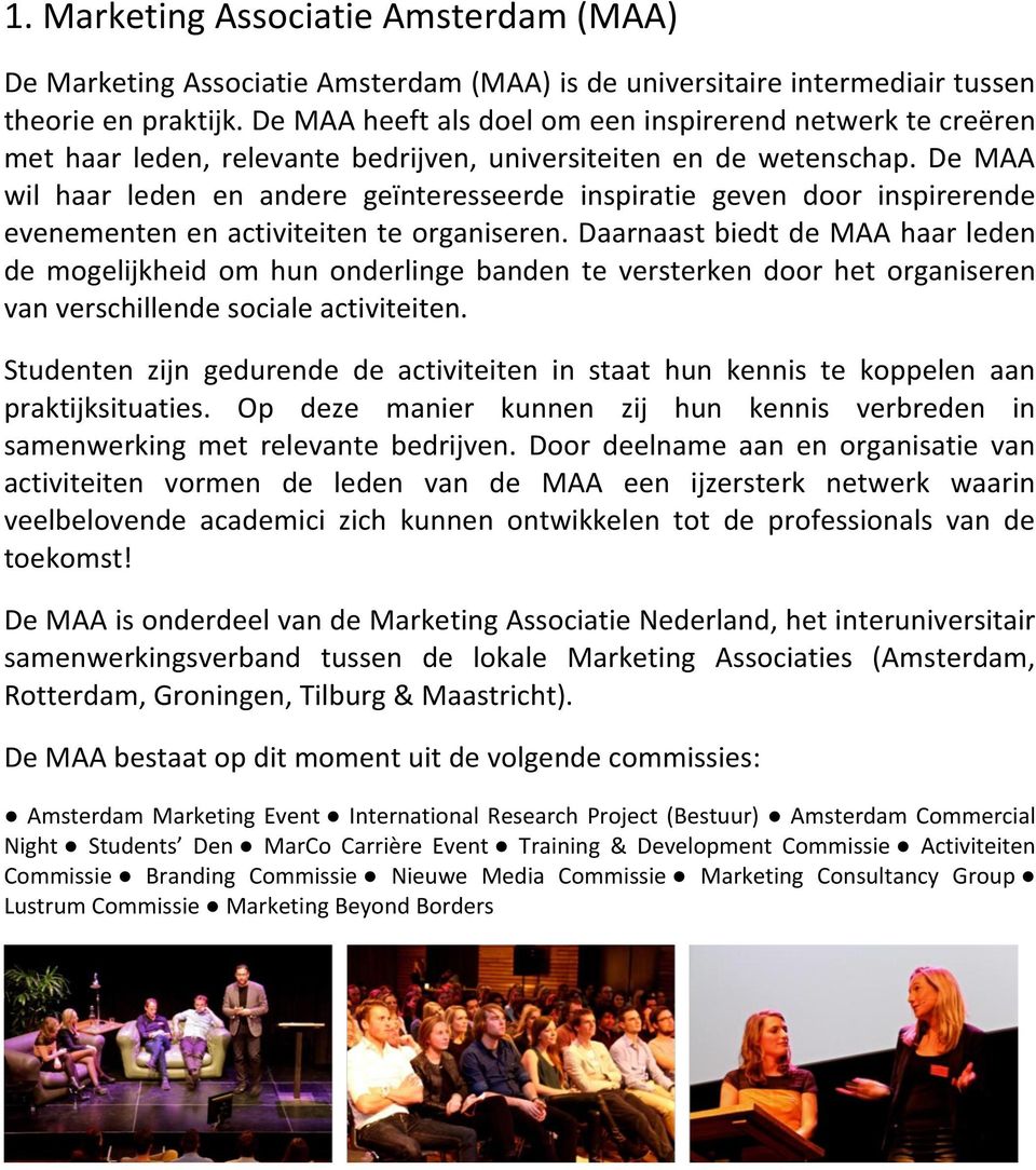 De MAA wil haar leden en andere geïnteresseerde inspiratie geven door inspirerende evenementen en activiteiten te organiseren.
