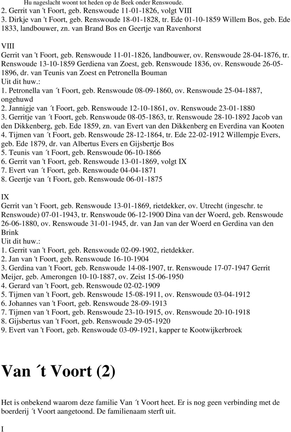 Renswoude 13-10-1859 Gerdiena van Zoest, geb. Renswoude 1836, ov. Renswoude 26-05- 1896, dr. van Teunis van Zoest en Petronella Bouman 1. Petronella van t Foort, geb. Renswoude 08-09-1860, ov.