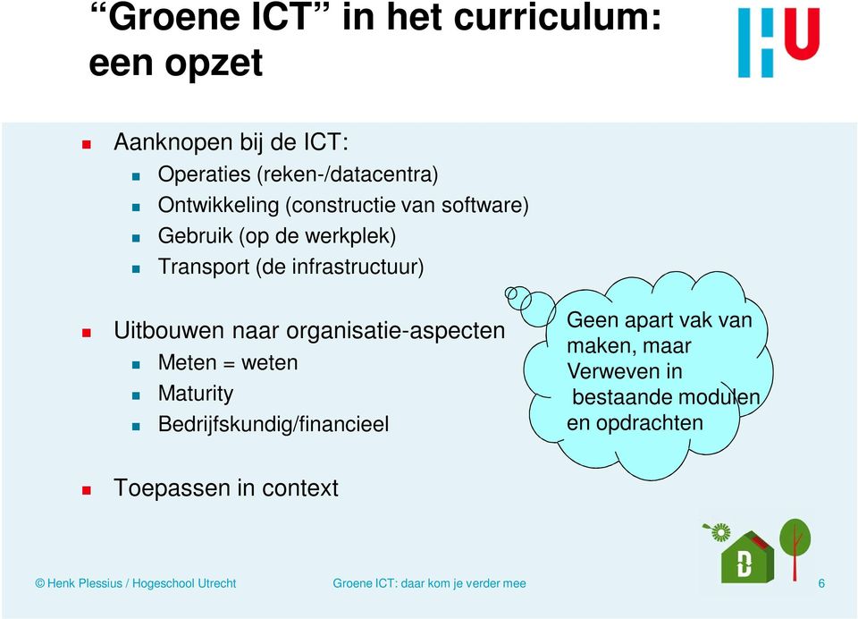 infrastructuur) Uitbouwen naar organisatie-aspecten Meten = weten Maturity