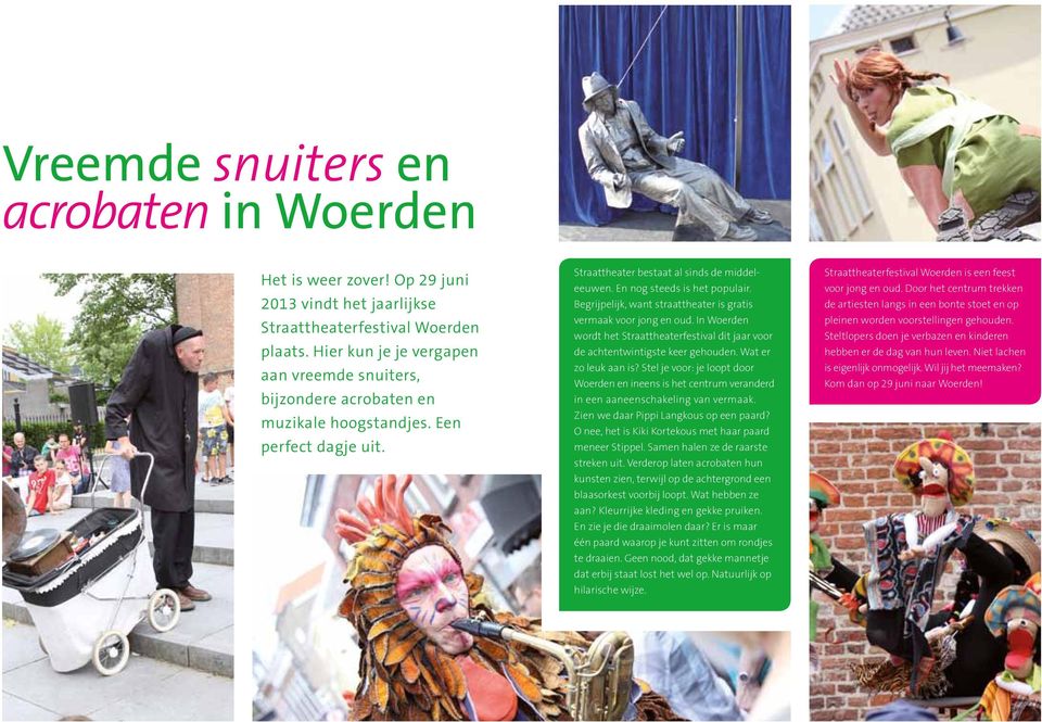 Begrijpelijk, want straattheater is gratis vermaak voor jong en oud. In Woerden wordt het Straattheaterfestival dit jaar voor de achtentwintigste keer gehouden. Wat er zo leuk aan is?