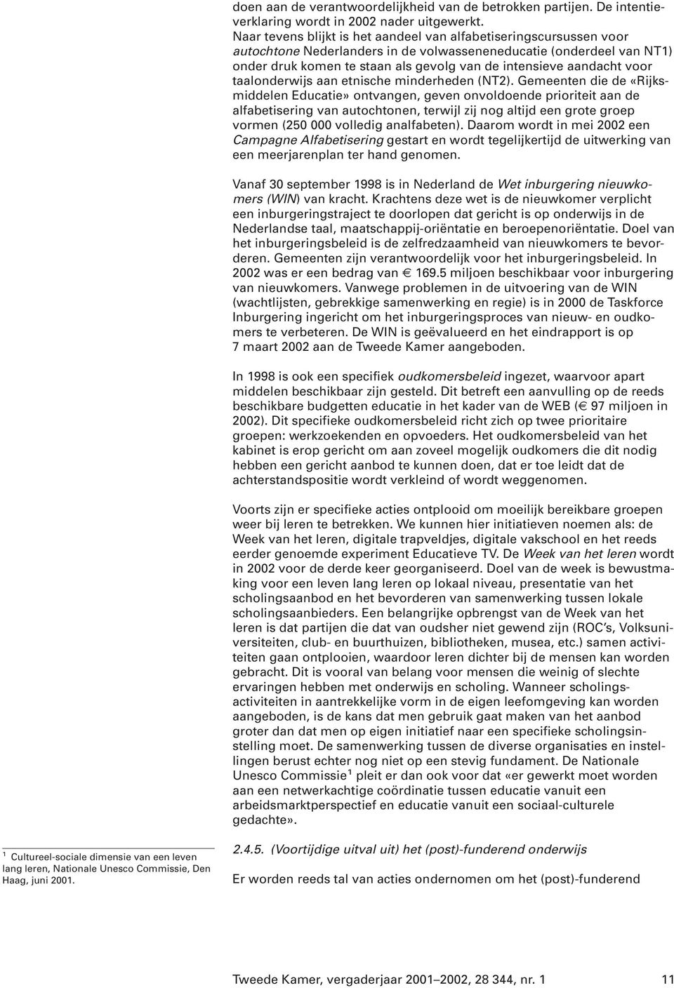 aandacht voor taalonderwijs aan etnische minderheden (NT2).