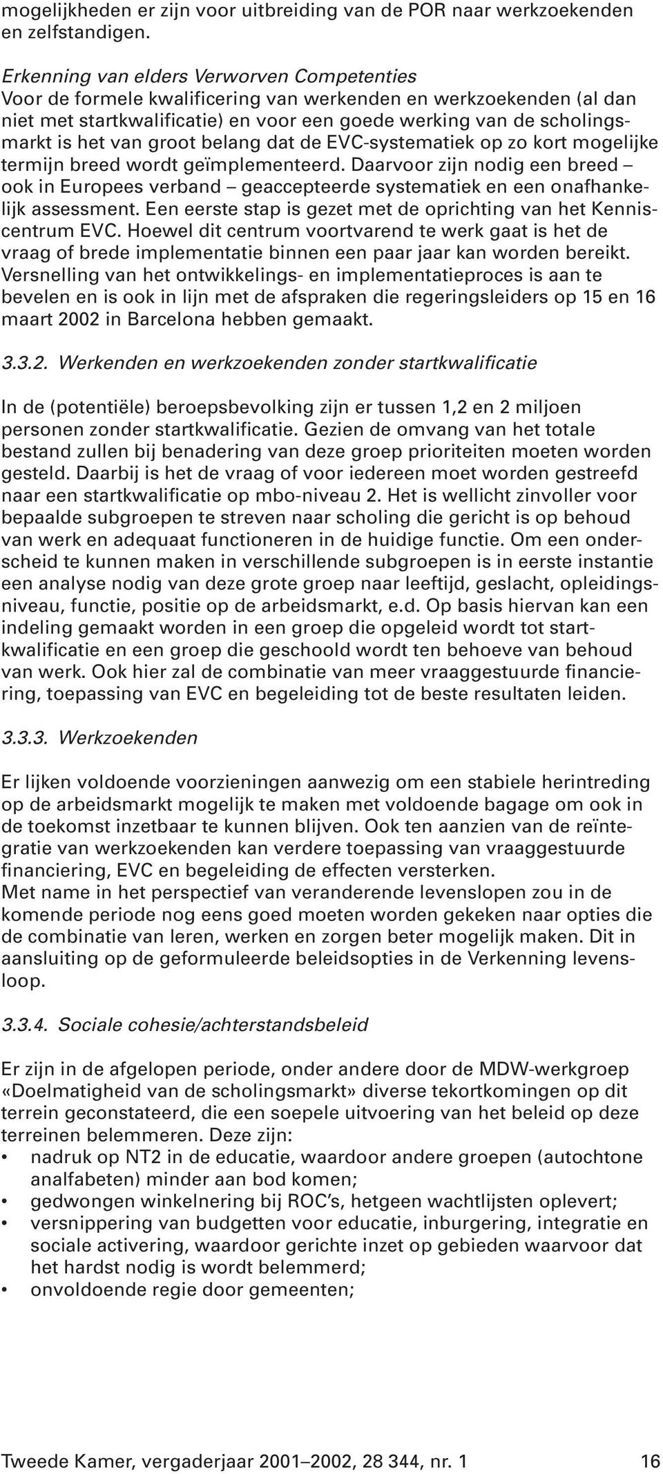 groot belang dat de EVC-systematiek op zo kort mogelijke termijn breed wordt geïmplementeerd.