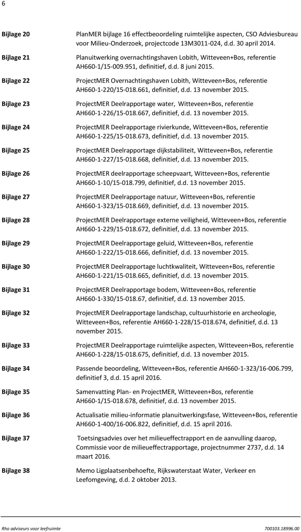 Planuitwerking overnachtingshaven Lobith, Witteveen+Bos, referentie AH660-1/15-009.951, definitief, d.d. 8 juni 2015.