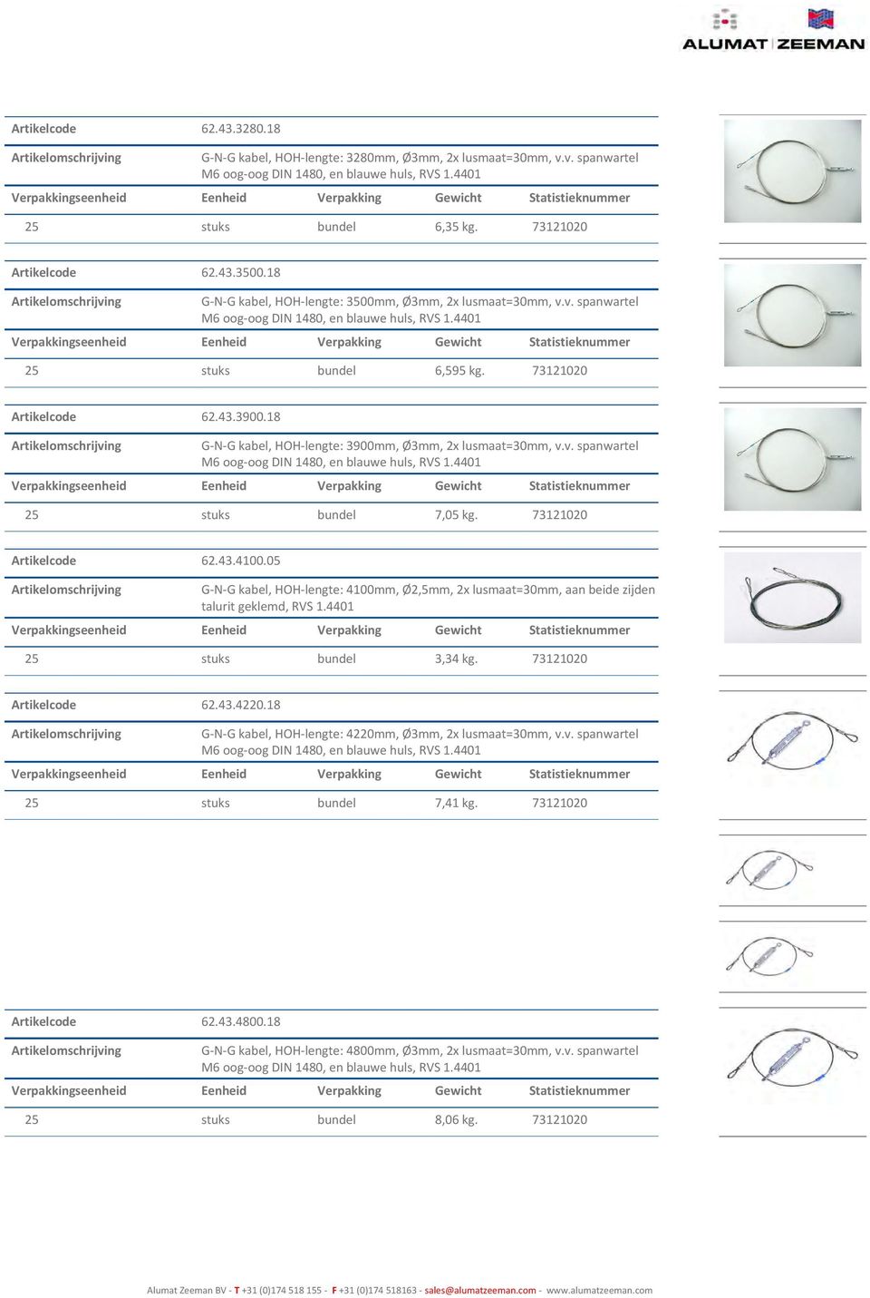 18 G-N-G kabel, HOH-lengte: 3900mm, Ø3mm, 2x lusmaat=30mm, v.v. spanwartel M6 oog-oog DIN 1480, en blauwe huls, RVS 1.4401 25 stuks bundel 7,05 kg. 73121020 Artikelcode 62.43.4100.