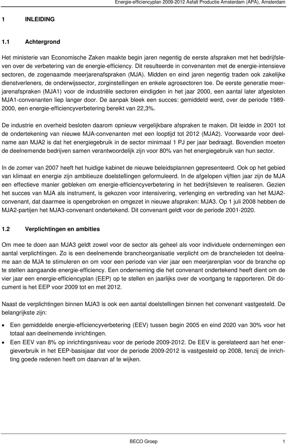 Dit resulteerde in convenanten met de energie-intensieve sectoren, de zogenaamde meerjarenafspraken (MJA).