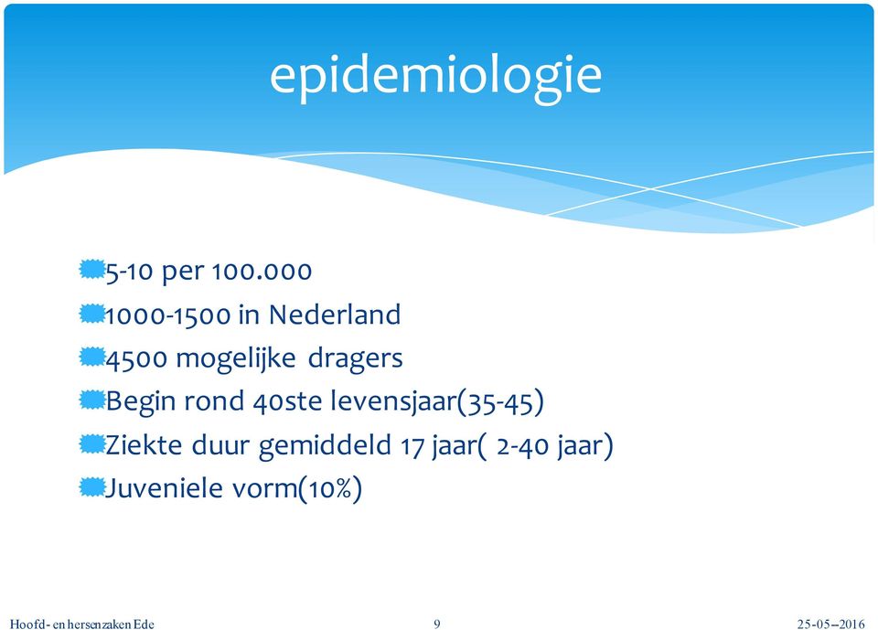 *Begin rond 40ste levensjaar(35-45) *Ziekte duur