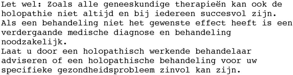 Als een behandeling niet het gewenste effect heeft is een verdergaande medische diagnose en