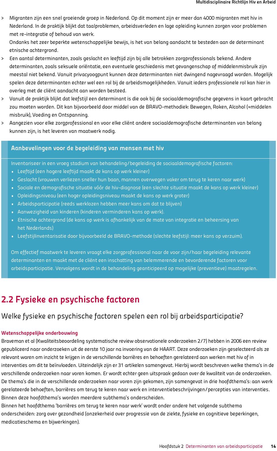 Ondanks het zeer beperkte wetenschappelijke bewijs, is het van belang aandacht te besteden aan de determinant etnische achtergrond.