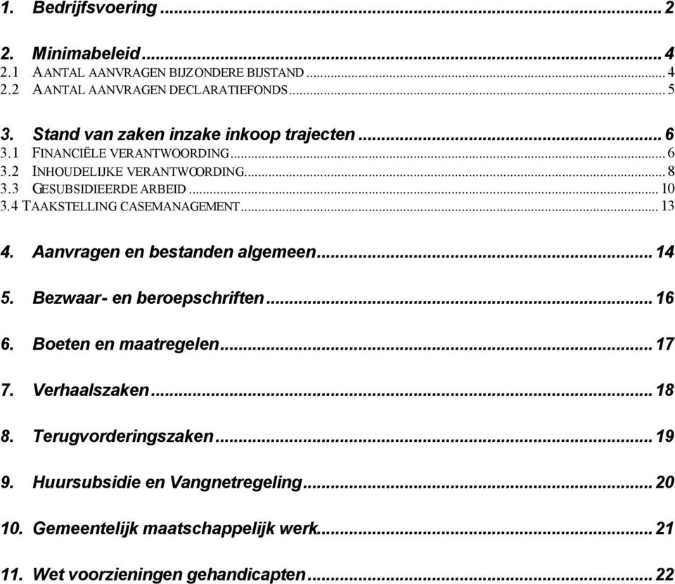 4 TAAKSTELLING CASEMANAGEMENT... 13 4. Aanvragen en bestanden algemeen...14 5. Bezwaar- en beroepschriften...16 6. Boeten en maatregelen...17 7.