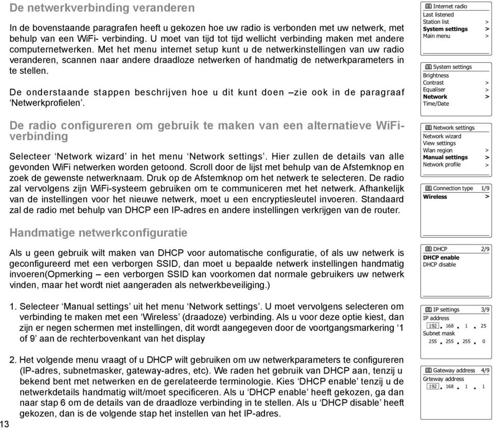 Met het menu internet setup kunt u de netwerkinstellingen van uw radio veranderen, scannen naar andere draadloze netwerken of handmatig de netwerkparameters in te stellen.