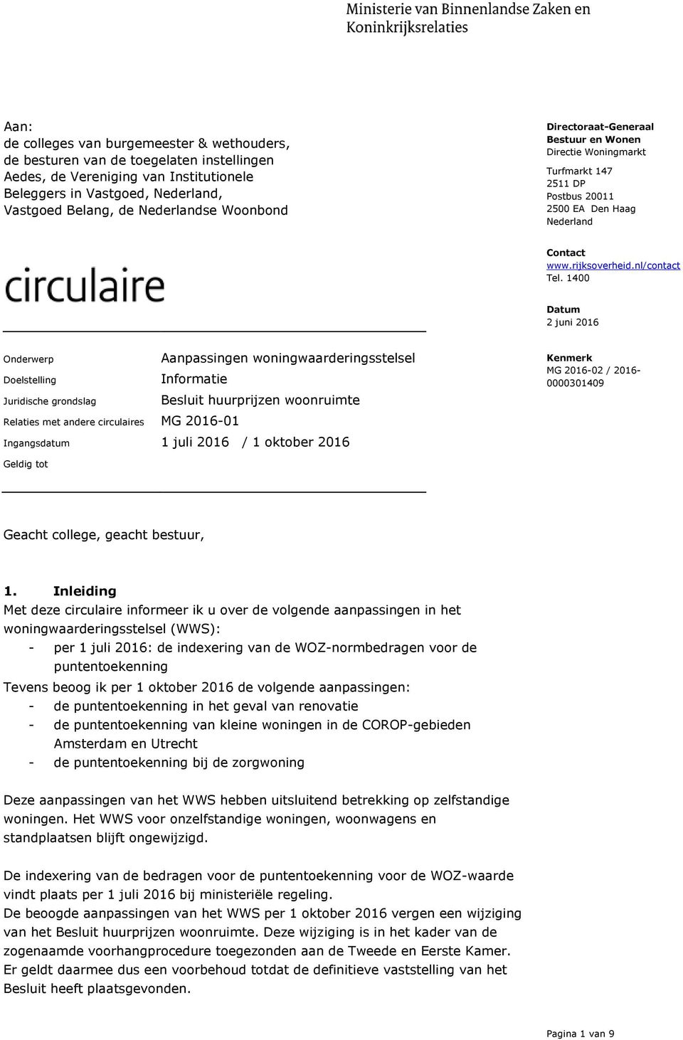 1400 Datum Onderwerp Doelstelling Juridische grondslag Aanpassingen woningwaarderingsstelsel Informatie Besluit huurprijzen woonruimte Relaties met andere circulaires MG 2016-01 Ingangsdatum 1 juli