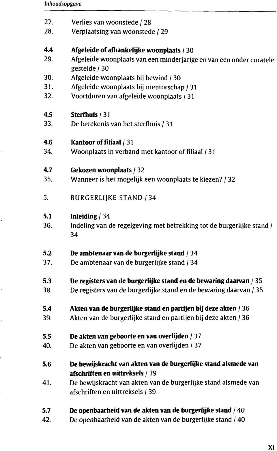 Voortduren van afgeleide woonplaats / 31 4.5 Sterfhuis/31 33. Debetekenis van het sterfhuis/31 4.6 Kantoor of filiaal / 31 34. Woonplaats in verband met kantoor of filiaal / 31 4.