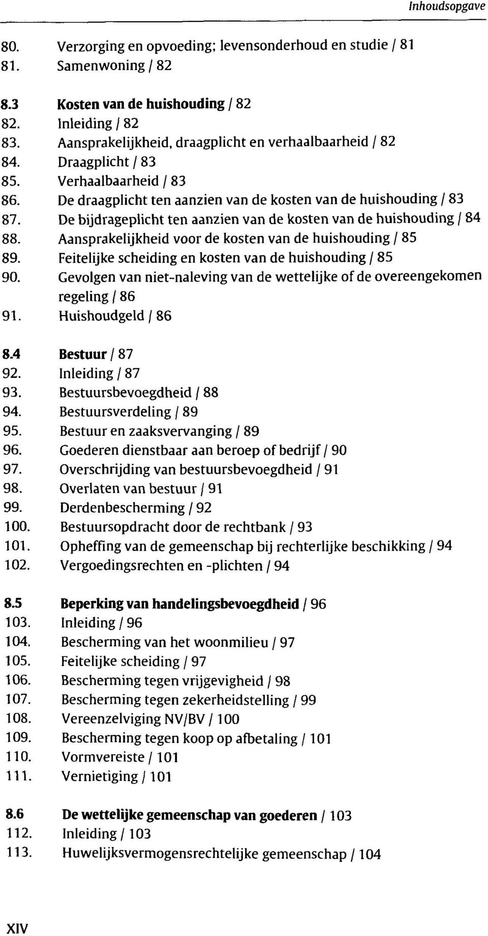 Aansprakelijkheid voor de kosten van de huishouding / 85 89. Feitelijke scheiding en kosten van de huishouding / 85 90.