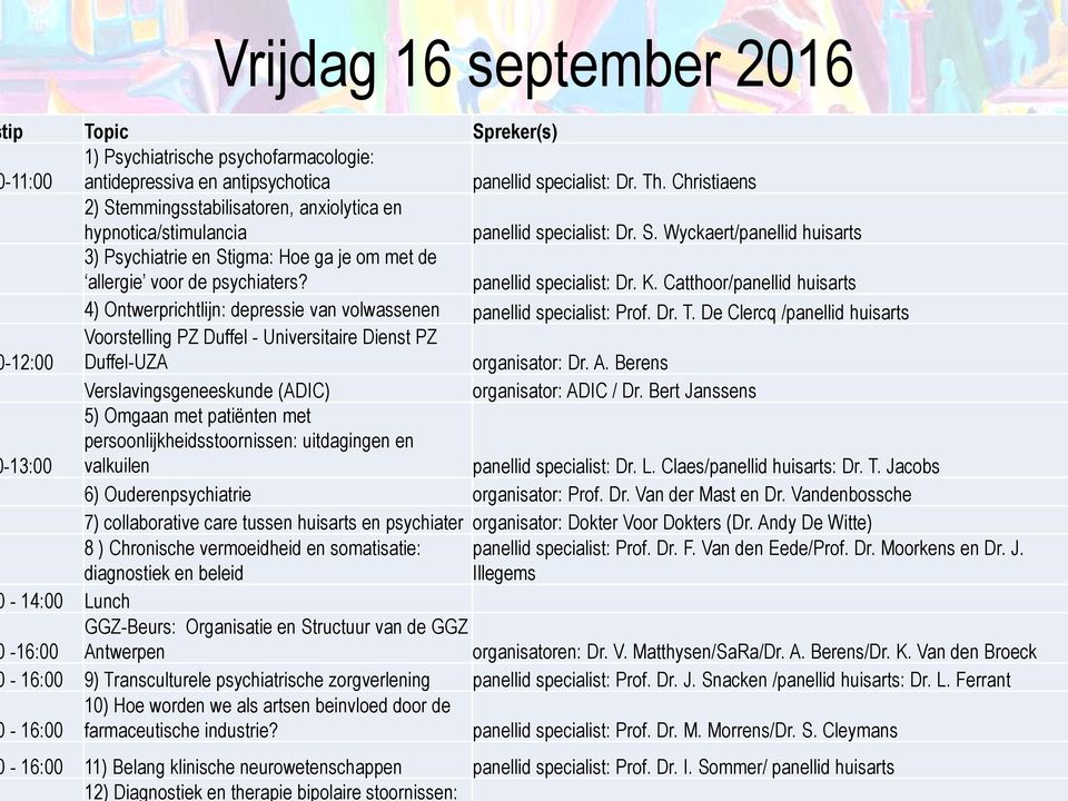 panellid specialist: Dr. K. Catthoor/panellid huisarts 4) Ontwerprichtlijn: depressie van volwassenen panellid specialist: Prof. Dr. T.