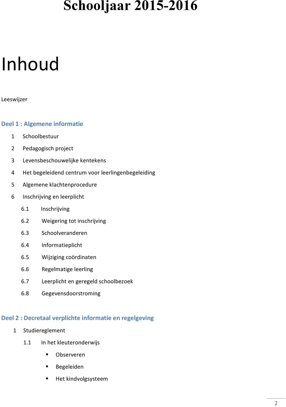 2 Weigering tot inschrijving 6.3 Schoolveranderen 6.4 Informatieplicht 6.5 Wijziging coördinaten 6.6 Regelmatige leerling 6.