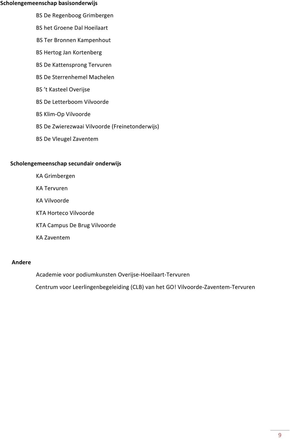 (Freinetonderwijs) BS De Vleugel Zaventem Scholengemeenschap secundair onderwijs KA Grimbergen KA Tervuren KA Vilvoorde KTA Horteco Vilvoorde KTA Campus De