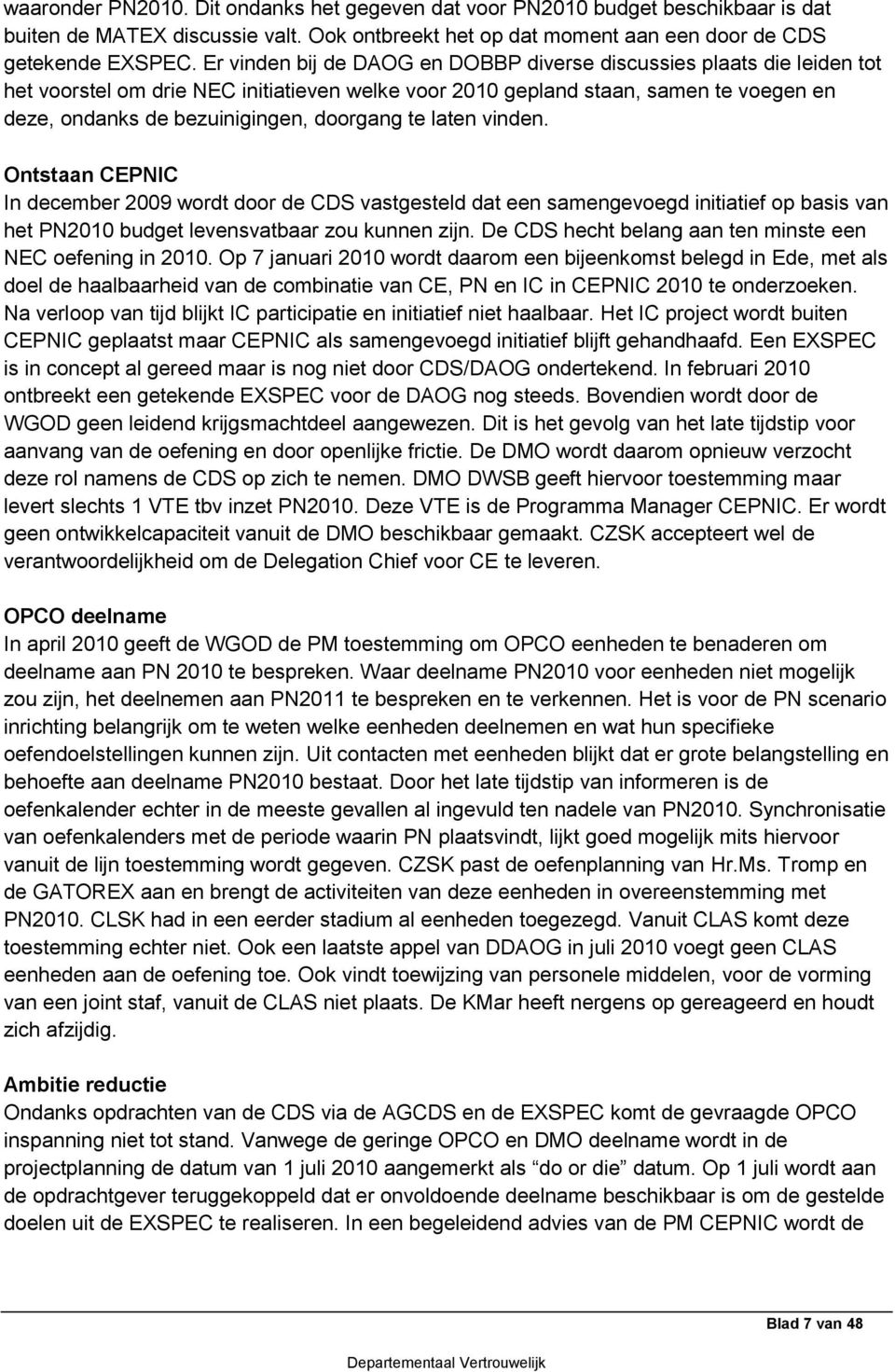 doorgang te laten vinden. Ontstaan CEPNIC In december 2009 wordt door de CDS vastgesteld dat een samengevoegd initiatief op basis van het PN2010 budget levensvatbaar zou kunnen zijn.