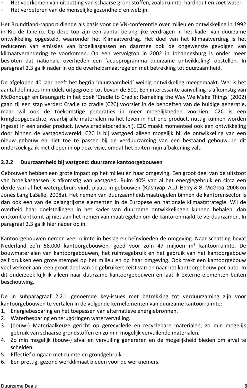 Op deze top zijn een aantal belangrijke verdragen in het kader van duurzame ontwikkeling opgesteld, waaronder het Klimaatverdrag.