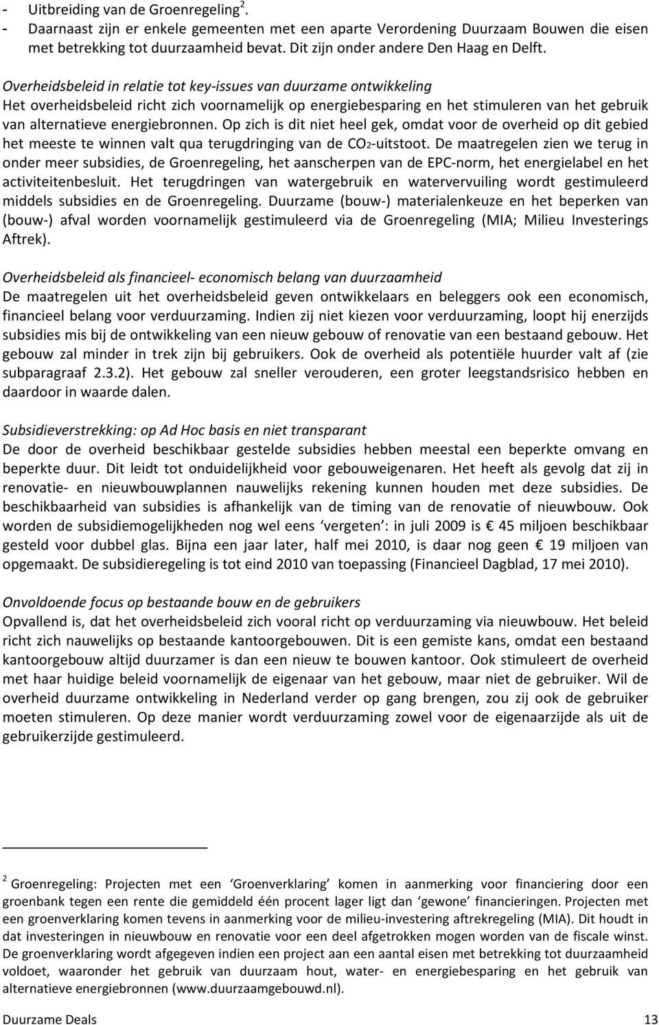 Overheidsbeleid in relatie tot key-issues van duurzame ontwikkeling Het overheidsbeleid richt zich voornamelijk op energiebesparing en het stimuleren van het gebruik van alternatieve energiebronnen.