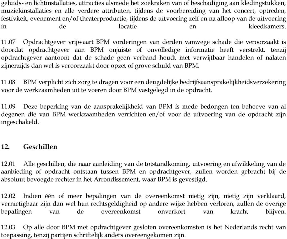 07 Opdrachtgever vrijwaart BPM vorderingen van derden vanwege schade die veroorzaakt is doordat opdrachtgever aan BPM onjuiste of onvolledige informatie heeft verstrekt, tenzij opdrachtgever aantoont