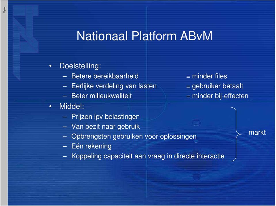 bij-effecten Middel: Prijzen ipv belastingen Van bezit naar gebruik Opbrengsten