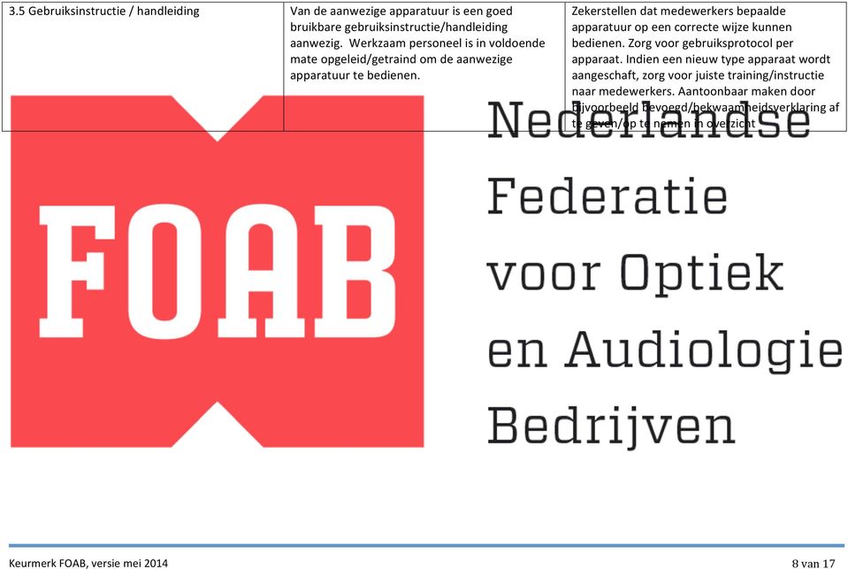 Zekerstellen dat medewerkers bepaalde apparatuur op een correcte wijze kunnen bedienen. Zorg voor gebruiksprotocol per apparaat.