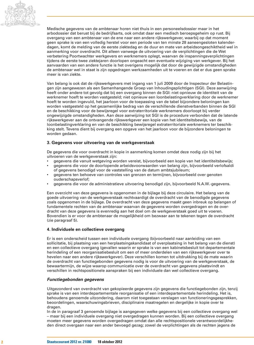 melding van de eerste ziektedag en de duur en mate van arbeidsongeschiktheid wel in aanmerking voor overdracht.