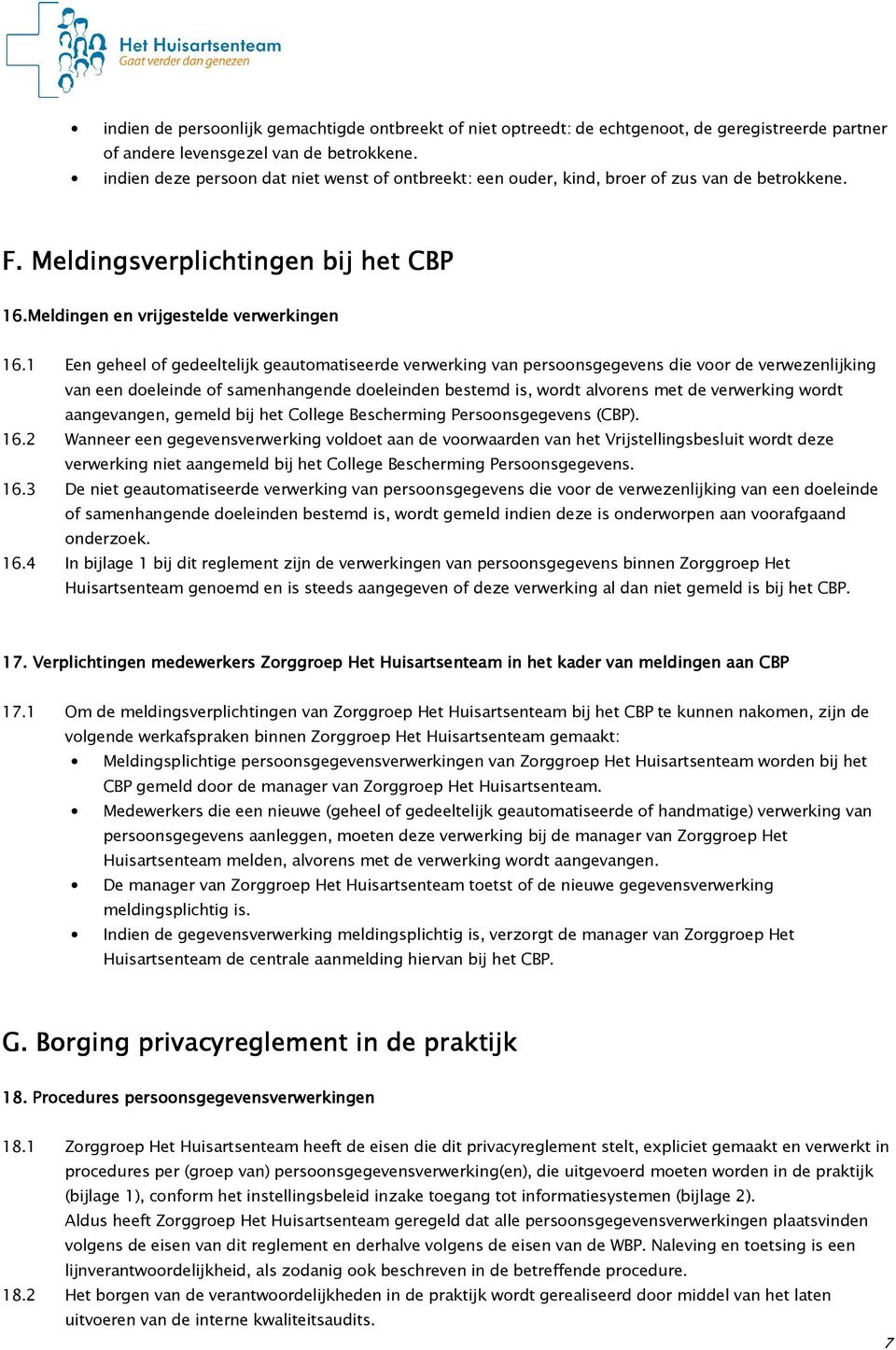 1 Een geheel of gedeeltelijk geautomatiseerde verwerking van persoonsgegevens die voor de verwezenlijking van een doeleinde of samenhangende doeleinden bestemd is, wordt alvorens met de verwerking