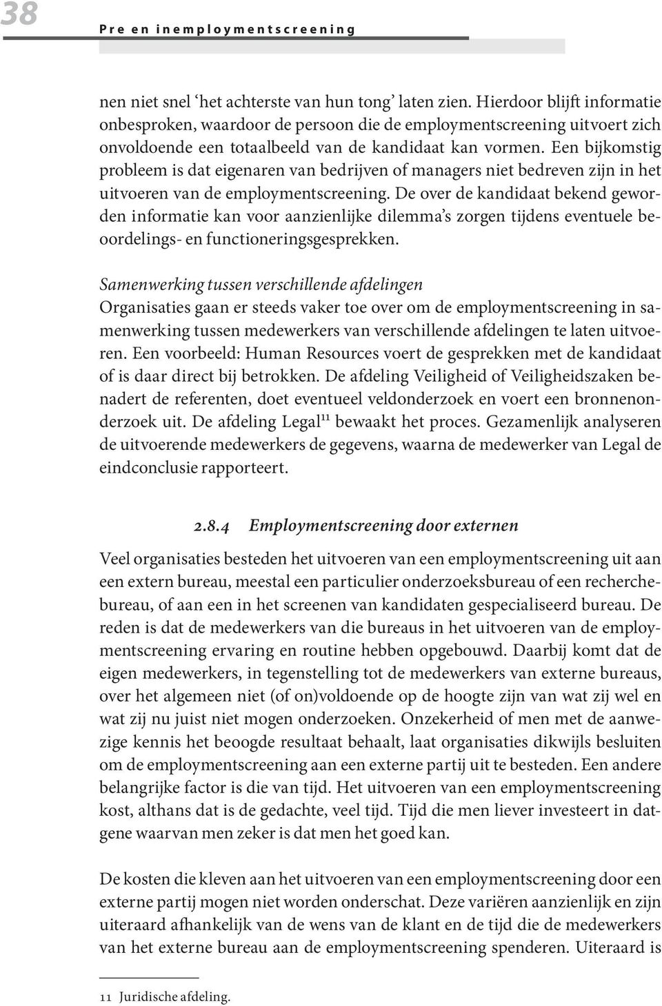 Een bijkomstig probleem is dat eigenaren van bedrijven of managers niet bedreven zijn in het uitvoeren van de employmentscreening.