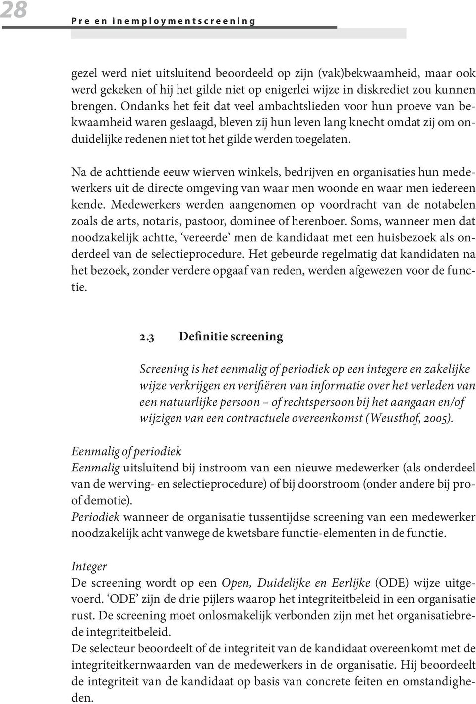 Na de achttiende eeuw wierven winkels, bedrijven en organisaties hun medewerkers uit de directe omgeving van waar men woonde en waar men iedereen kende.