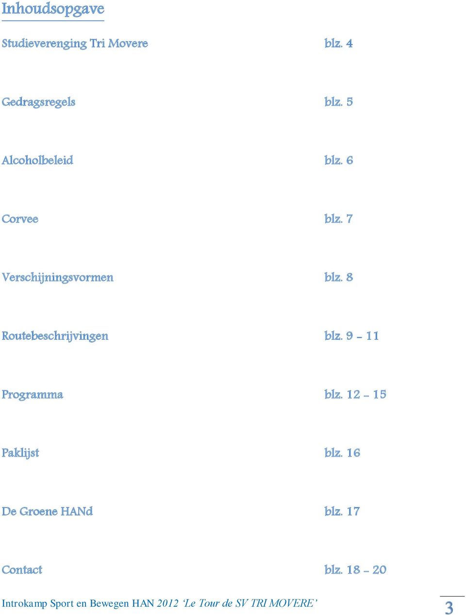 7 Verschijningsvormen blz. 8 Routebeschrijvingen blz.