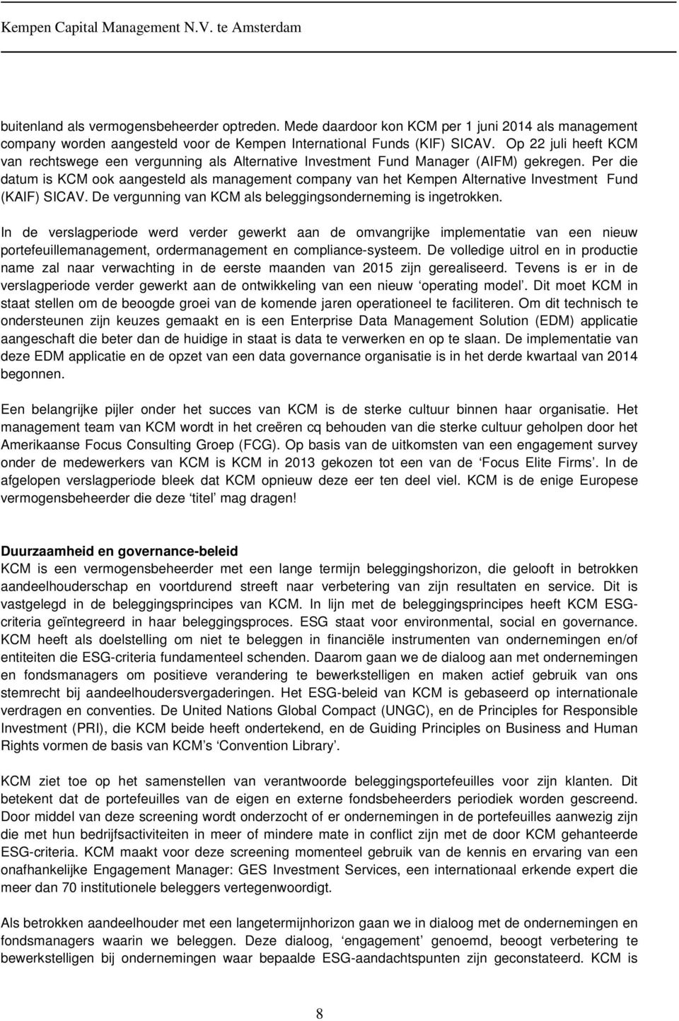 Per die datum is KCM ook aangesteld als management company van het Kempen Alternative Investment Fund (KAIF) SICAV. De vergunning van KCM als beleggingsonderneming is ingetrokken.