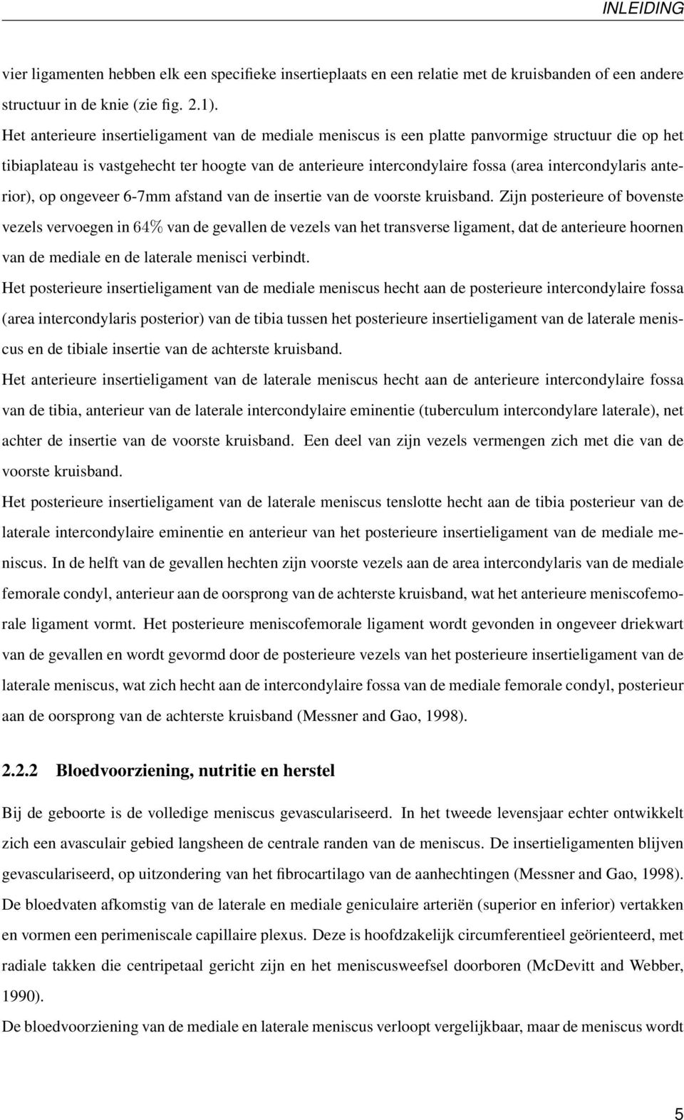 intercondylaris anterior), op ongeveer 6-7mm afstand van de insertie van de voorste kruisband.