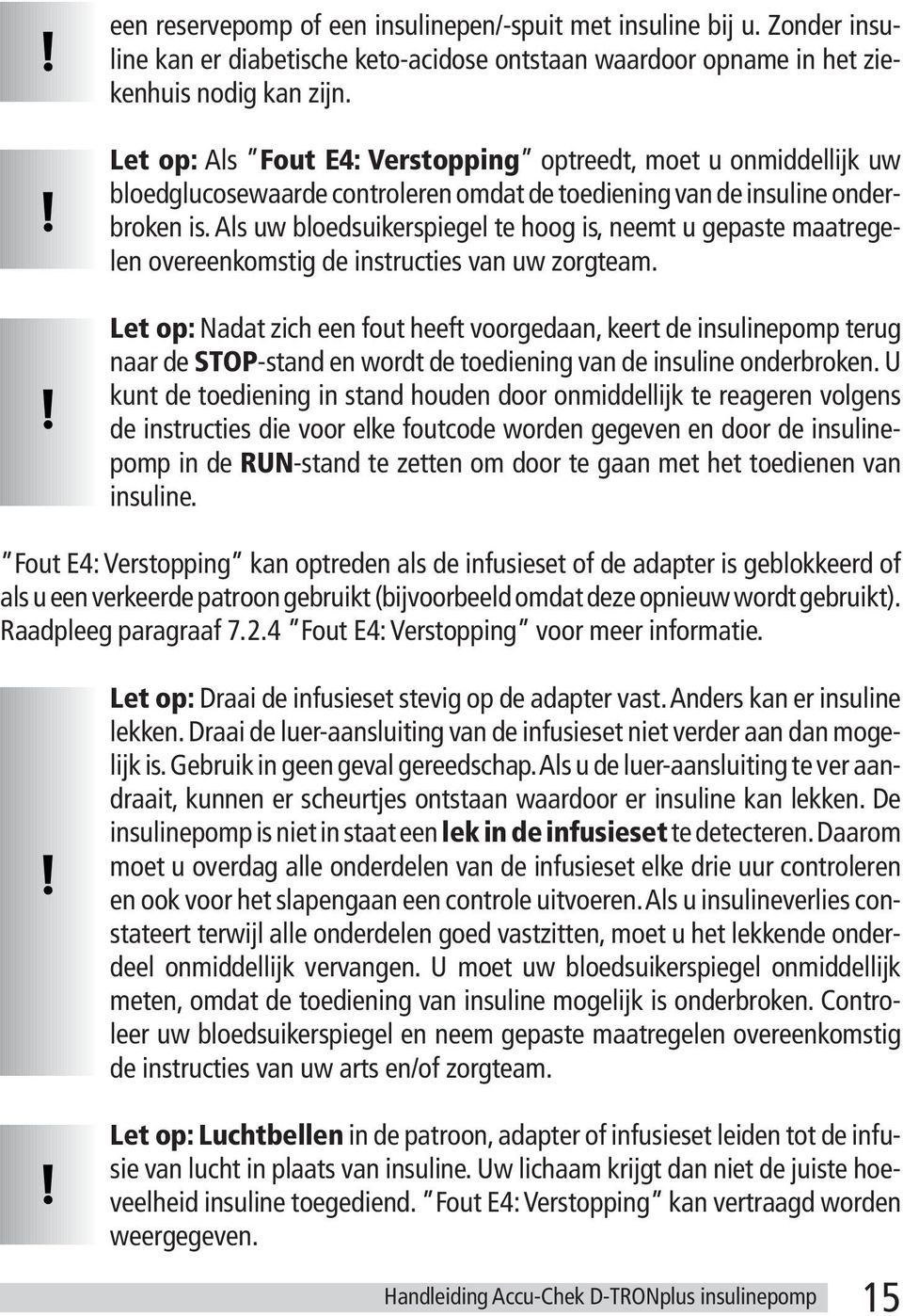 Als uw bloedsuikerspiegel te hoog is, neemt u gepaste maatregelen overeenkomstig de instructies van uw zorgteam.