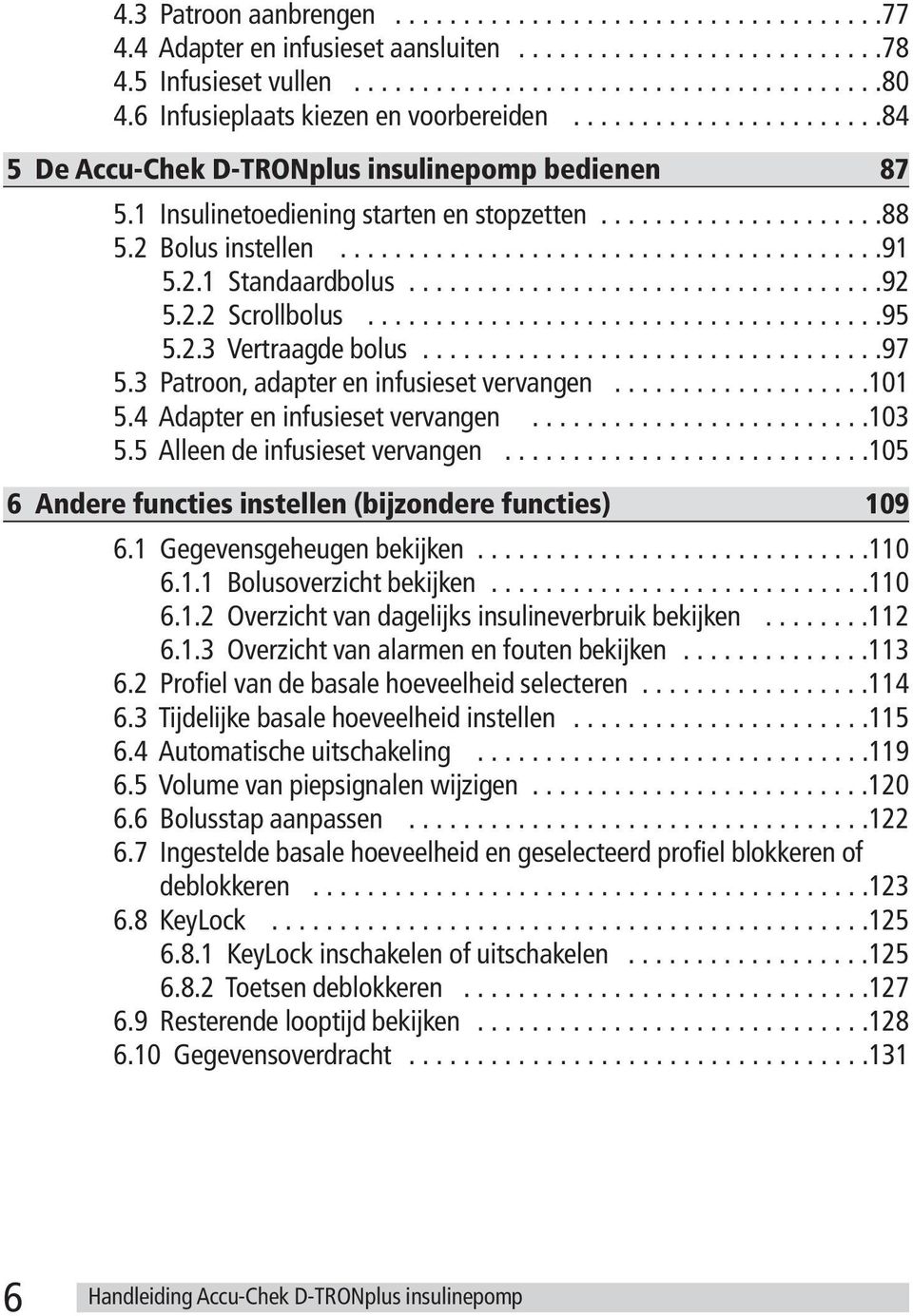 2 Bolus instellen........................................91 5.2.1 Standaardbolus...................................92 5.2.2 Scrollbolus......................................95 5.2.3 Vertraagde bolus.