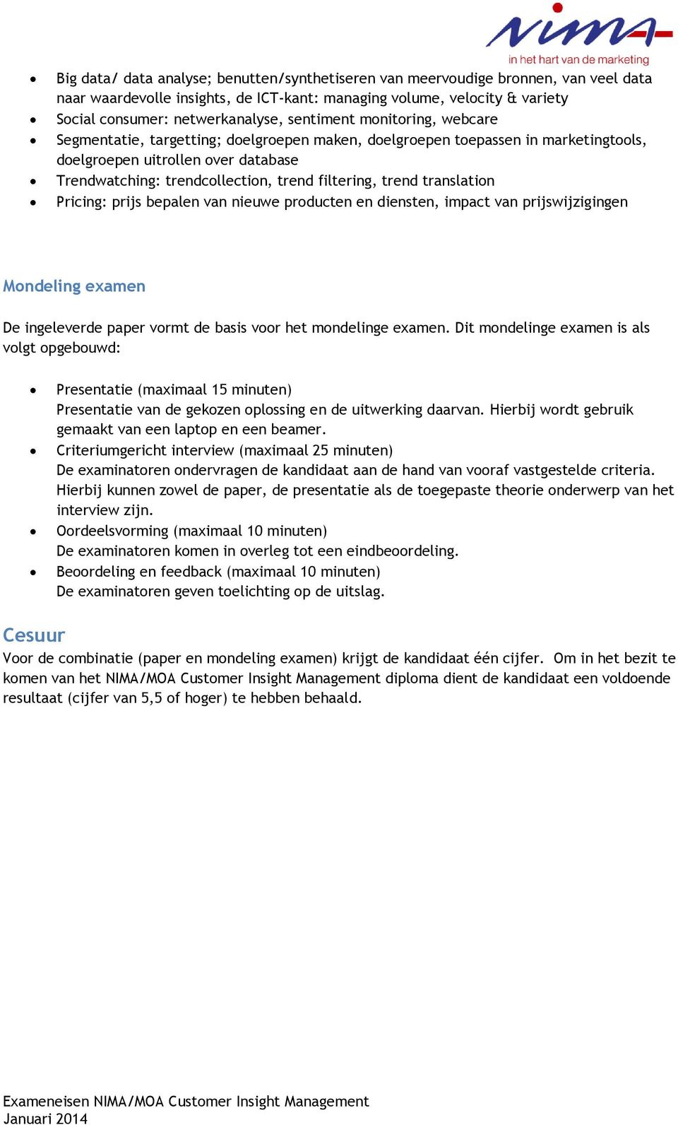 trend translation Pricing: prijs bepalen van nieuwe producten en diensten, impact van prijswijzigingen Mondeling examen De ingeleverde paper vormt de basis voor het mondelinge examen.