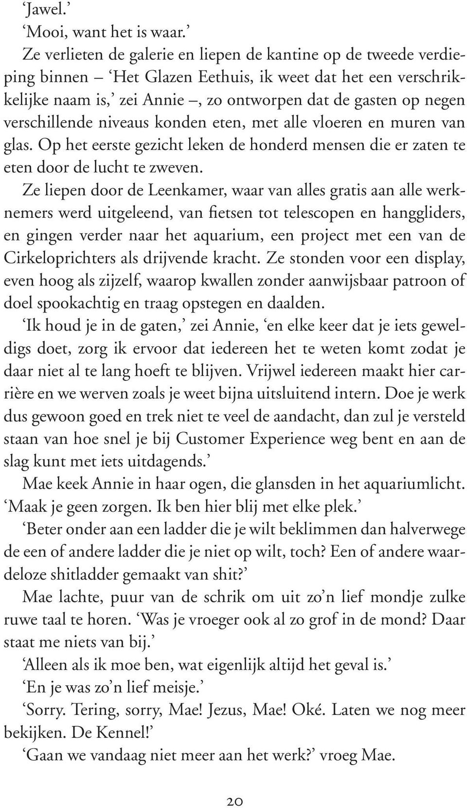 verschillende niveaus konden eten, met alle vloeren en muren van glas. Op het eerste gezicht leken de honderd mensen die er zaten te eten door de lucht te zweven.