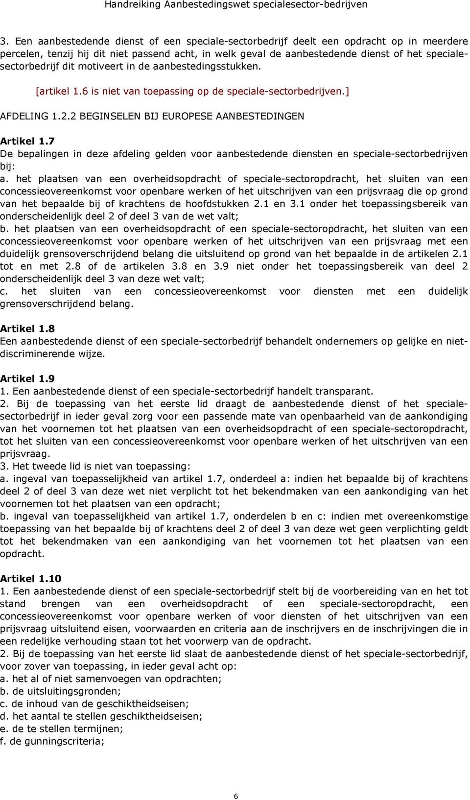 7 De bepalingen in deze afdeling gelden voor aanbestedende diensten en speciale-sectorbedrijven bij: a.