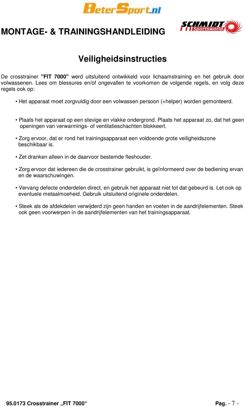 Plaats het apparaat op een stevige en vlakke ondergrond. Plaats het apparaat zo, dat het geen openingen van verwarmings- of ventilatieschachten blokkeert.