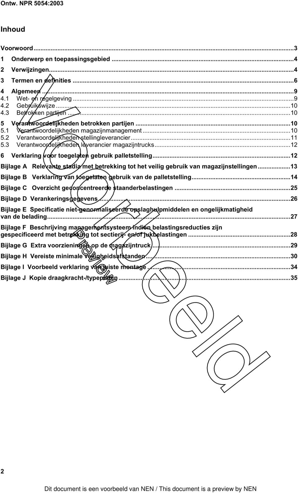 3 Verantwoordelijkheden leverancier magazijntrucks...12 6 Verklaring voor toegelaten gebruik palletstelling...12 Bijlage A Relevante stadia met betrekking tot het veilig gebruik van magazijnstellingen.