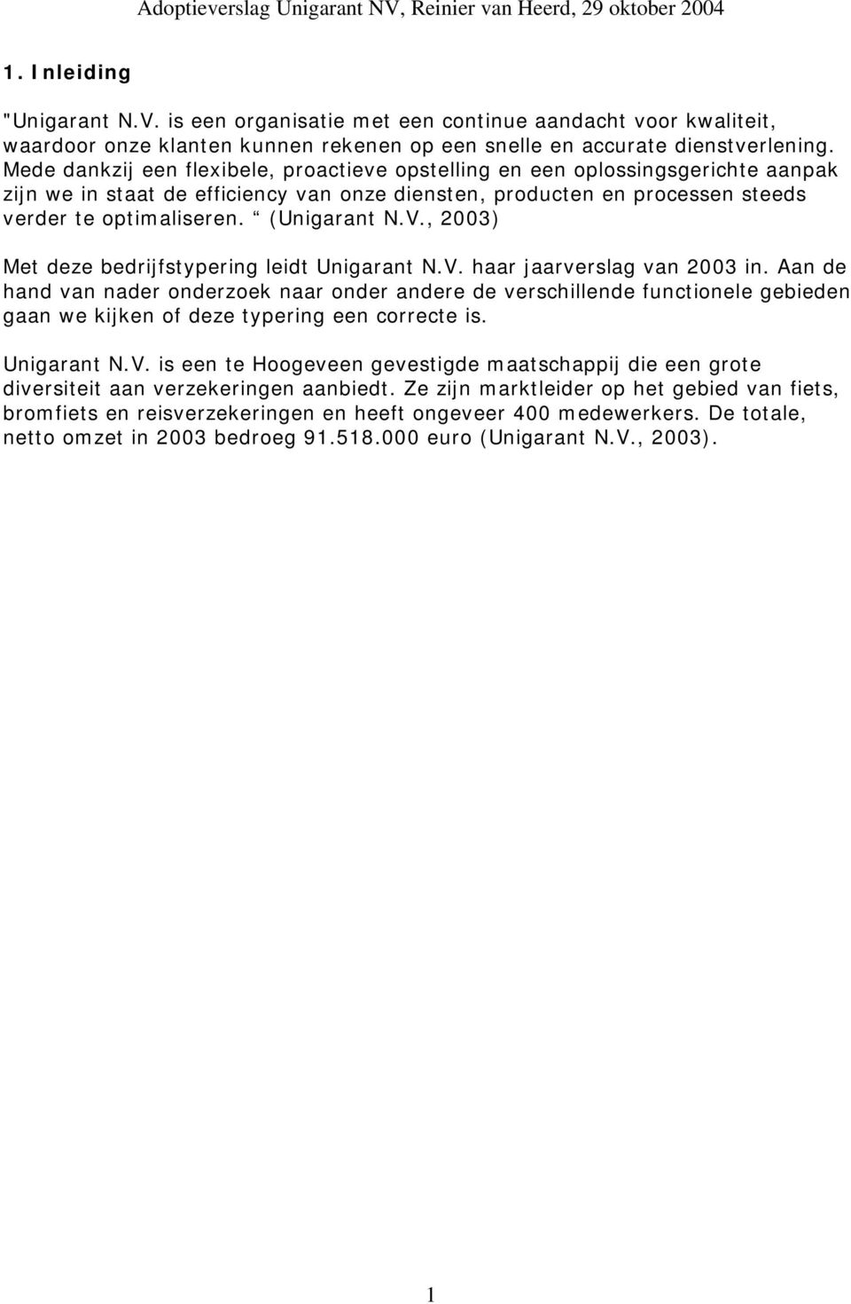 (Unigarant N.V., 2003) Met deze bedrijfstypering leidt Unigarant N.V. haar jaarverslag van 2003 in.