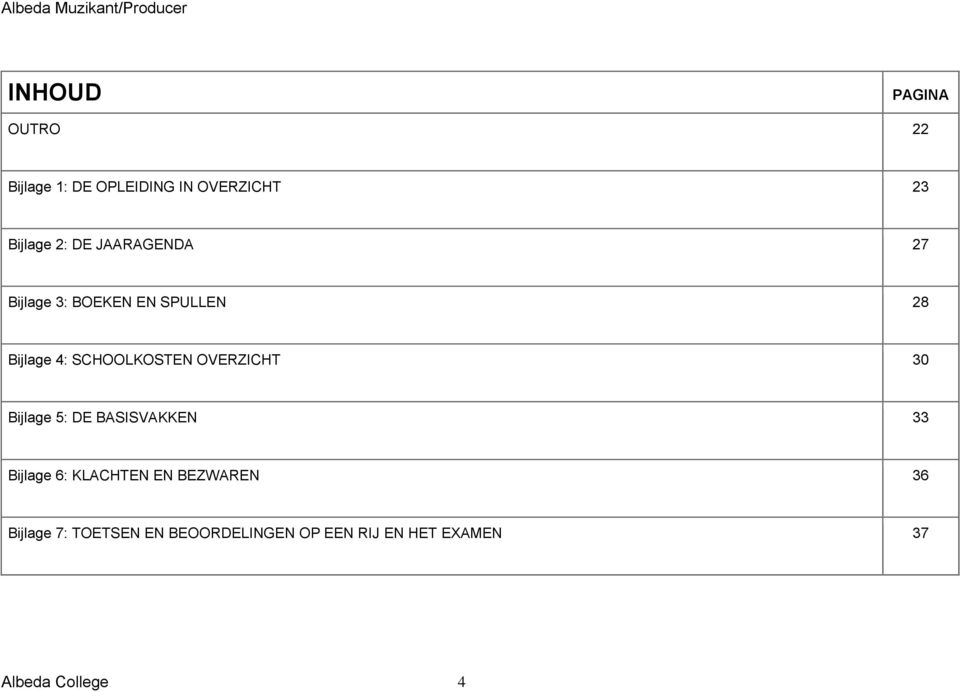 OVERZICHT 30 Bijlage 5: DE BASISVAKKEN 33 Bijlage 6: KLACHTEN EN BEZWAREN
