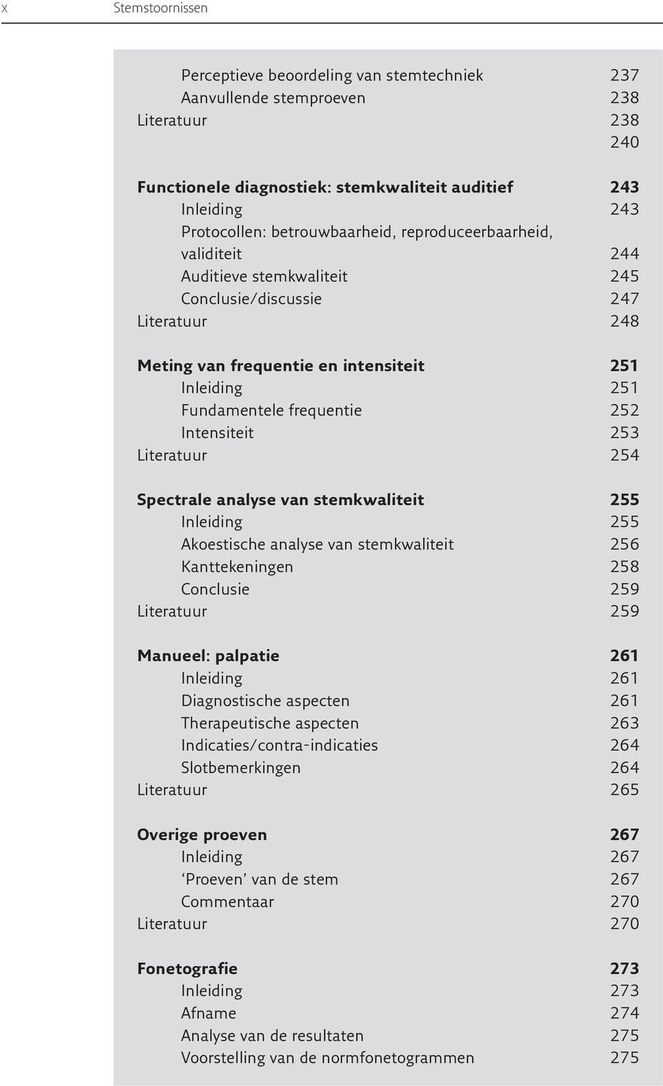 252 Intensiteit 253 Literatuur 254 Spectrale analyse van stemkwaliteit 255 Inleiding 255 Akoestische analyse van stemkwaliteit 256 Kanttekeningen 258 Conclusie 259 Literatuur 259 Manueel: palpatie