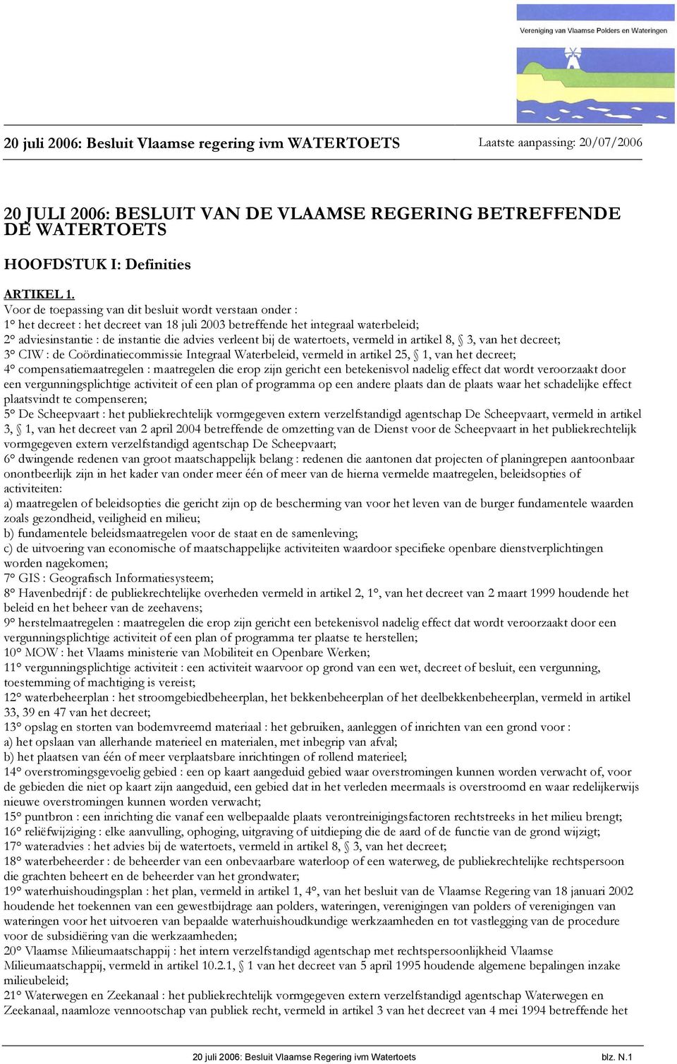 de watertoets, vermeld in artikel 8, 3, van het decreet; 3 CIW : de Coördinatiecommissie Integraal Waterbeleid, vermeld in artikel 25, 1, van het decreet; 4 compensatiemaatregelen : maatregelen die