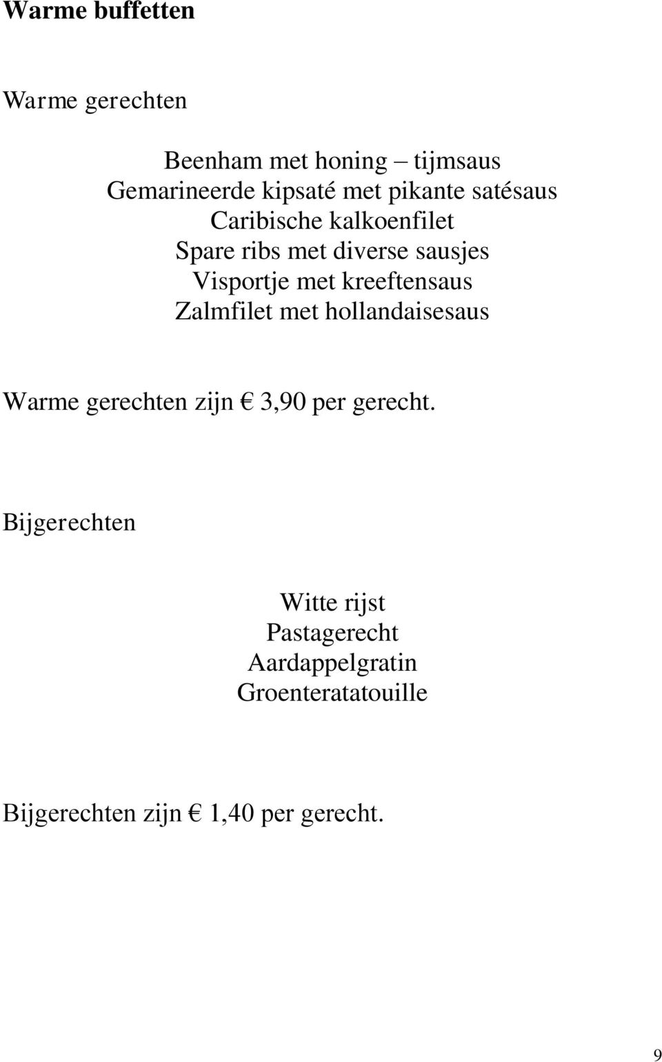 kreeftensaus Zalmfilet met hollandaisesaus Warme gerechten zijn 3,90 per gerecht.