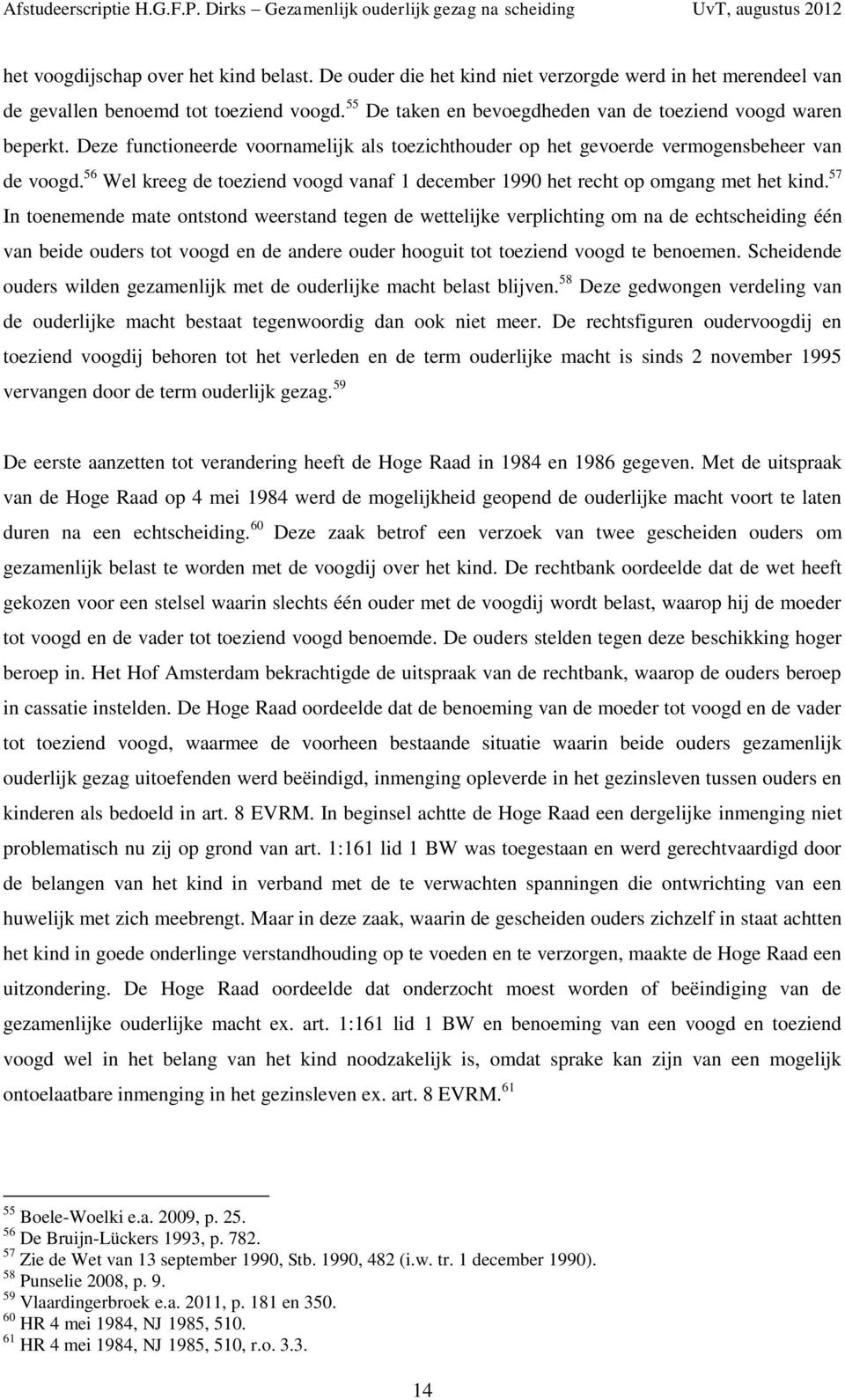 56 Wel kreeg de toeziend voogd vanaf 1 december 1990 het recht op omgang met het kind.