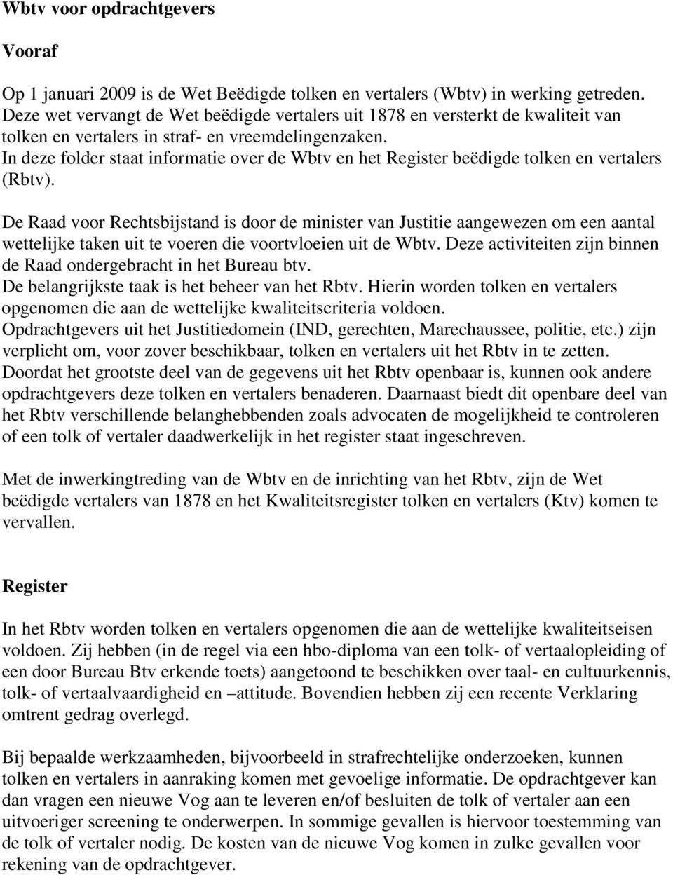 In deze folder staat informatie over de Wbtv en het Register beëdigde tolken en vertalers (Rbtv).