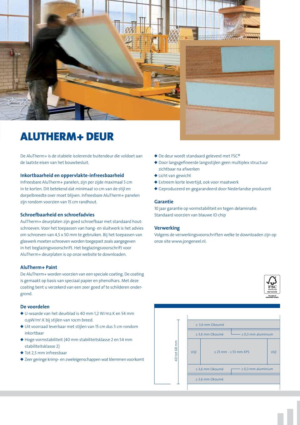 Infreesbare AluTherm+ panelen zijn rondom voorzien van 15 cm randhout. Schroefbaarheid en schroefadvies AulTherm+ deurplaten zijn goed schroefbaar met standaard houtschroeven.