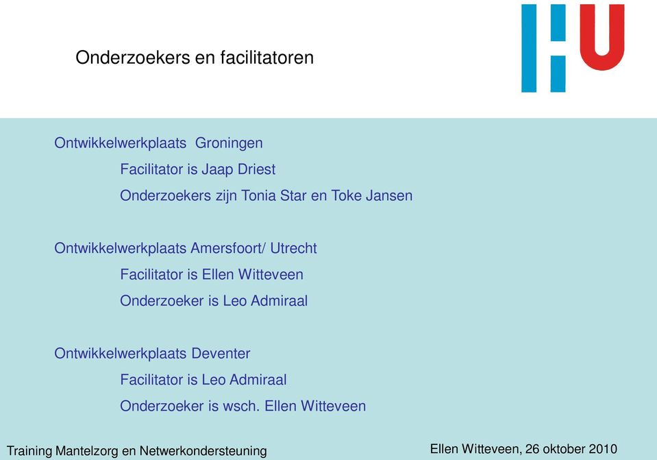 Amersfoort/ Utrecht Facilitator is Ellen Witteveen Onderzoeker is Leo Admiraal